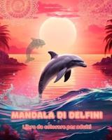 Mandala Di Delfini Libro Da Colorare Per Adulti Disegni Antistress Per Incoraggiare La Creatività