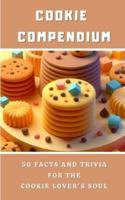 Cookie Compendium - 50 Facts And Trivia For The Cookie Lover's Soul