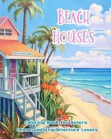Beach Houses Coloring Book for Nature, Ocean and Arqchitecture Lovers Amazing Designs for Total Relaxation