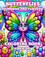 Butterflies, Rainbows and Flowers Coloring Book for Kids