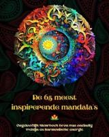 De 65 Meest Inspirerende Mandala's - Ongelooflijk Kleurboek Bron Van Oneindig Welzijn En Harmonische Energie