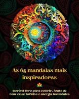 As 65 Mandalas Mais Inspiradoras - Incrível Livro Para Colorir, Fonte De Bem-Estar Infinito E Energia Harmônica