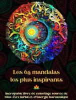 Les 65 Mandalas Les Plus Inspirants - Incroyable Livre De Coloriage Source De Bien-Être Infini Et D'énergie Harmonique