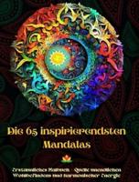 Die 65 Inspirierendsten Mandalas - Erstaunliches Malbuch - Quelle Unendlichen Wohlbefindens Und Harmonischer Energie
