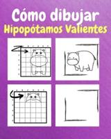 Cómo Dibujar Hipopótamos Valientes