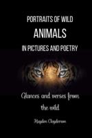 Portraits of Wild Animals in Pictures and Poetry
