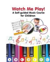 Watch Me Play! A Self-Guided Music Course for Children