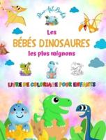 Les Bébés Dinosaures Les Plus Mignons - Livre De Coloriage Pour Enfants - Scènes Préhistoriques Uniques Et Amusantes