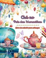 Chá No País Das Maravilhas - Livro De Colorir Para Crianças - Ilustrações Criativas Do Encantador Mundo Do Chá