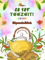 Es Ist Teezeit! - Entspannendes Malbuch - Kollektion Bezaubernder Designs, Die Tee Und Fantasie Vereinen