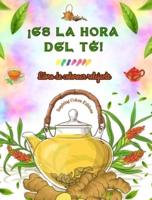 ¡Es La Hora Del Té! - Libro De Colorear Relajante - Colección De Encantadores Diseños Que Mezclan El Té Y La Fantasía