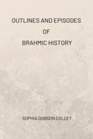 Outlines and Episodes of Brahmic History