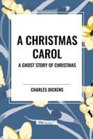 Dickens, C: Christmas Carol: A Ghost Story of Christmas