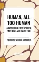 Human, All Too Human: A Book for Free Spirits, Part One and Part Two
