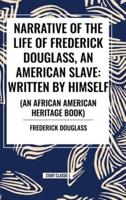 Narrative of the Life of Frederick Douglass, an American Slave: Written by Himself (An African American Heritage Book)