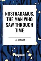 Nostradamus, the Man Who Saw Through Time