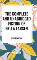 The Complete and Unabridged Fiction of Nella Larsen