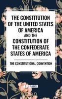 The Constitution of the United States of America and the Constitution of the Confederate States of America