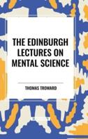 The Edinburgh Lectures on Mental Science