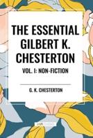 The Essential Gilbert K. Chesterton Vol. I