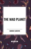 The Mad Planet