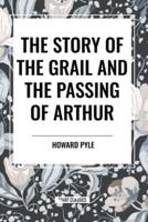 The Story of the Grail and the Passing of Arthur