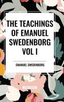 The Teachings of Emanuel Swedenborg Vol I