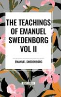 The Teachings of Emanuel Swedenborg Vol. II
