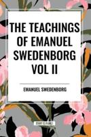 The Teachings of Emanuel Swedenborg Vol. II: White Horse, Brief Exposition, De Verbo, God the Savior, Interaction of the Soul and Body, the New Jerusalem and Its Heavenly Doctrine