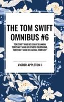 The Tom Swift Omnibus #6
