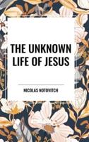 The Unknown Life of Jesus