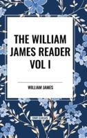 The William James Reader Vol I