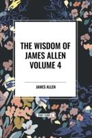 The Wisdom of James Allen, Volume 4
