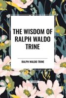 The Wisdom of Ralph Waldo Trine