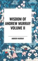 Wisdom of Andrew Murray Volume II