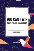 You Can't Win, Complete and Unabridged by Jack Black
