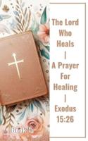 The Lord Who Heals A Prayer For Healing Exodus 15