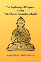 The Psychology of Progress, or, the Thirty Seven Principles of Bodhi