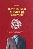 How to Be a Master of Yourself