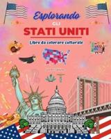 Esplorando Gli Stati Uniti - Libro Da Colorare Culturale - Disegni Creativi Di Simboli Americani