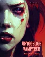 Uhyggelige Vampyrer Malebog for Horror Elskere Kreative Vampyrscener for Teenagere Og Voksne