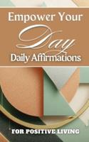 Empower Your Day Daily Affirmations For Positive Living