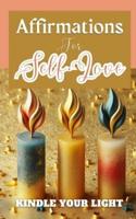 Affirmations For Self-Love Kindle Your Light