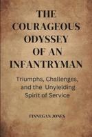 The Courageous Odyssey of an Infantryman