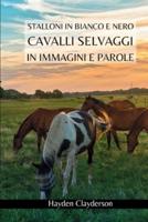 Cavalli Selvaggi in Immagini E Parole - Stalloni in Bianco E Nero