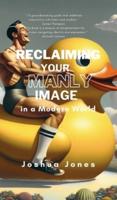 Reclaiming Your Manly Image in a Modern World