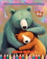Liebenswerte Bärenfamilien - Malbuch Für Kinder - Kreative Szenen Von Bezaubernden Und Verspielten Bärenfamilien