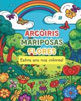 ARCOIRIS MARIPOSAS FLORES - Estos Son Mis Colores!