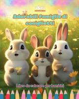 Adorabili Famiglie Di Coniglietti - Libro Da Colorare Per Bambini - Scene Creative Di Affettuose Famiglie Di Conigli