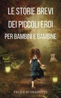 Le Storie Brevi Dei Piccoli Eroi Per Bambini E Bambine